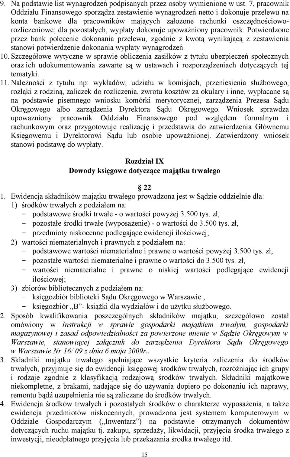 pozostałych, wypłaty dokonuje upoważniony pracownik. Potwierdzone przez bank polecenie dokonania przelewu, zgodnie z kwotą wynikającą z zestawienia stanowi potwierdzenie dokonania wypłaty wynagrodzeń.