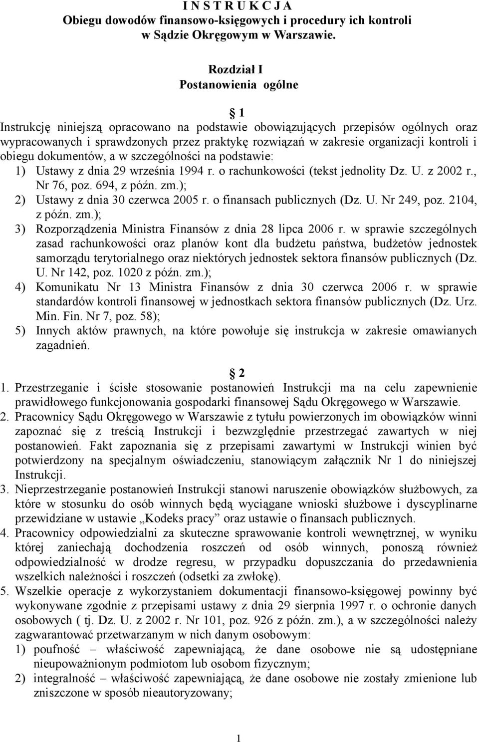 kontroli i obiegu dokumentów, a w szczególności na podstawie: 1) Ustawy z dnia 29 września 1994 r. o rachunkowości (tekst jednolity Dz. U. z 2002 r., Nr 76, poz. 694, z późn. zm.