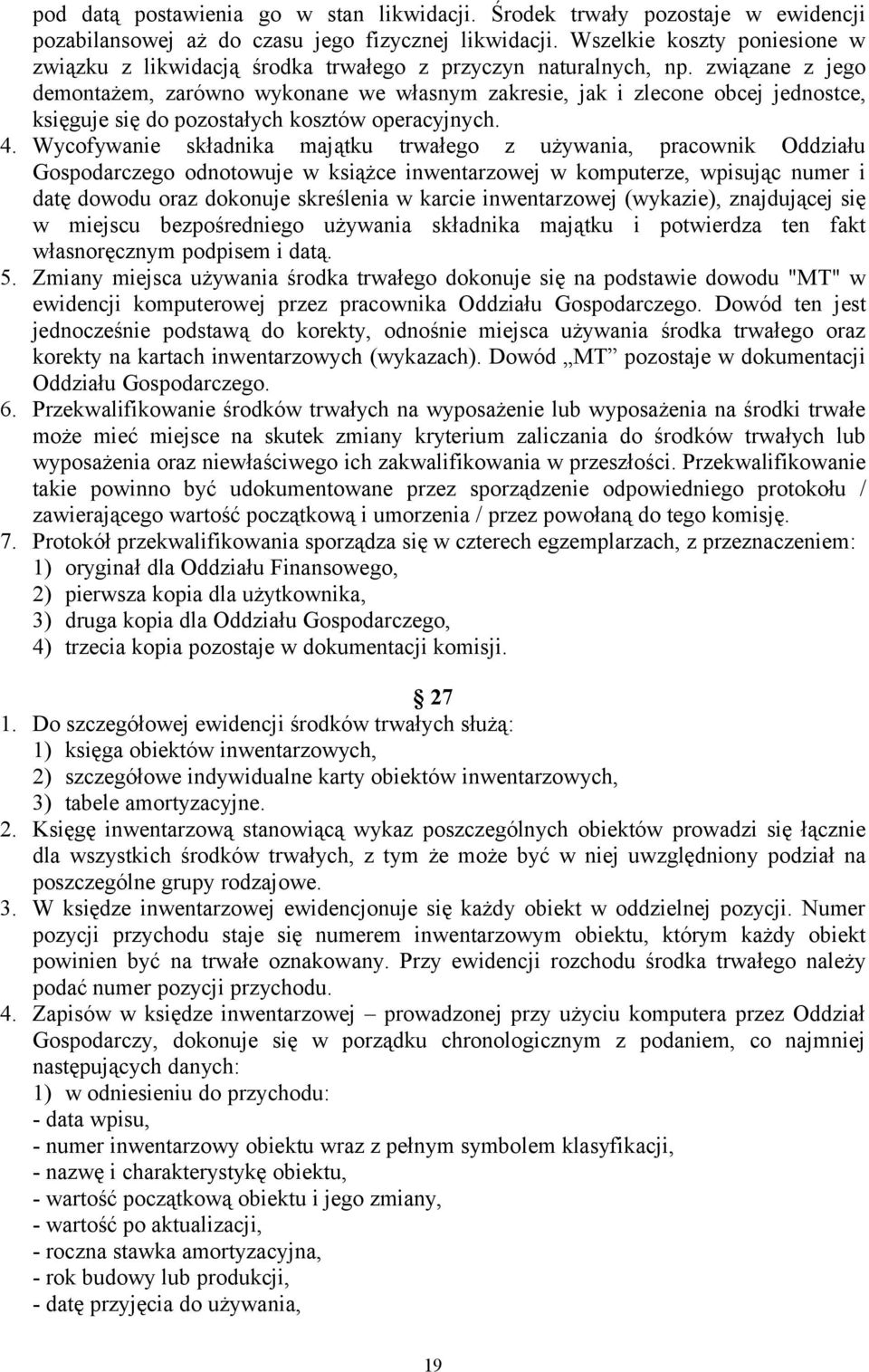 związane z jego demontażem, zarówno wykonane we własnym zakresie, jak i zlecone obcej jednostce, księguje się do pozostałych kosztów operacyjnych. 4.