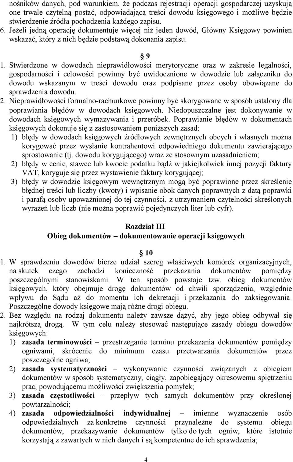 Stwierdzone w dowodach nieprawidłowości merytoryczne oraz w zakresie legalności, gospodarności i celowości powinny być uwidocznione w dowodzie lub załączniku do dowodu wskazanym w treści dowodu oraz