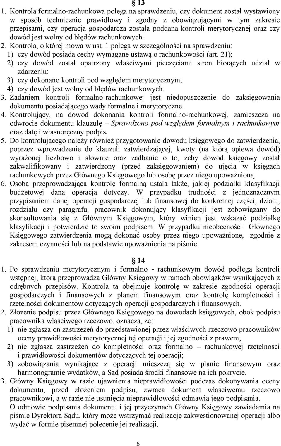 1 polega w szczególności na sprawdzeniu: 1) czy dowód posiada cechy wymagane ustawą o rachunkowości (art.