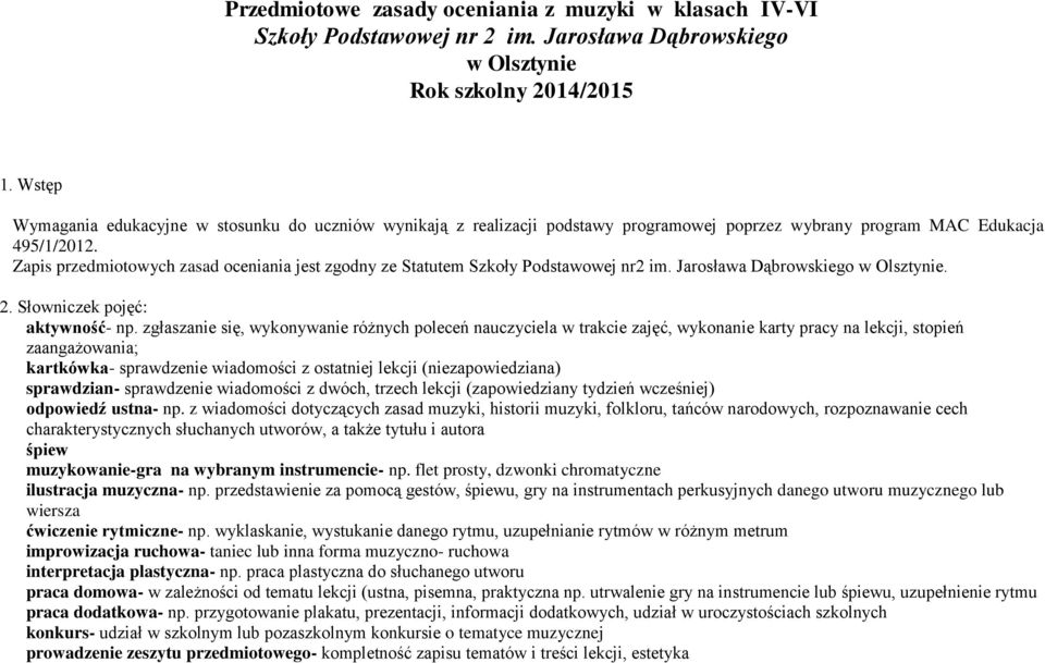 Zapis przedmiotowych zasad oceniania jest zgodny ze Statutem Szkoły Podstawowej nr2 im. Jarosława Dąbrowskiego w Olsztynie. 2. Słowniczek pojęć: aktywność- np.