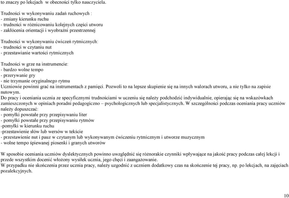 rytmicznych: - trudności w czytaniu nut - przestawianie wartości rytmicznych Trudności w grze na instrumencie: - bardzo wolne tempo - przerywanie gry - nie trzymanie oryginalnego rytmu Uczniowie
