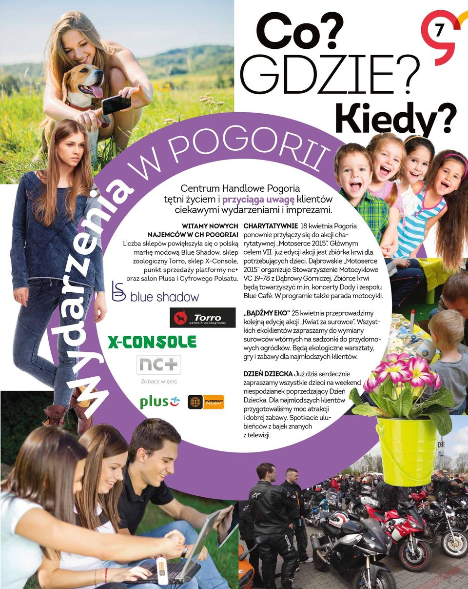 Charytatywnie 18 kwietnia Pogoria ponownie przyłączy się do akcji charytatywnej Motoserce 2015. Głównym celem VII już edycji akcji jest zbiórka krwi dla potrzebujących dzieci.