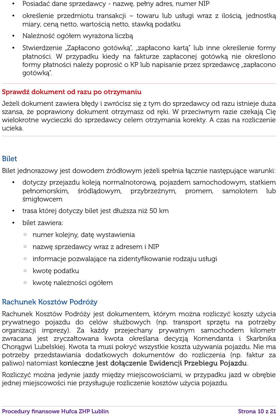 W przypadku kiedy na fakturze zapłaconej gotówką nie określono formy płatności należy poprosić o KP lub napisanie przez sprzedawcę zapłacono gotówką.