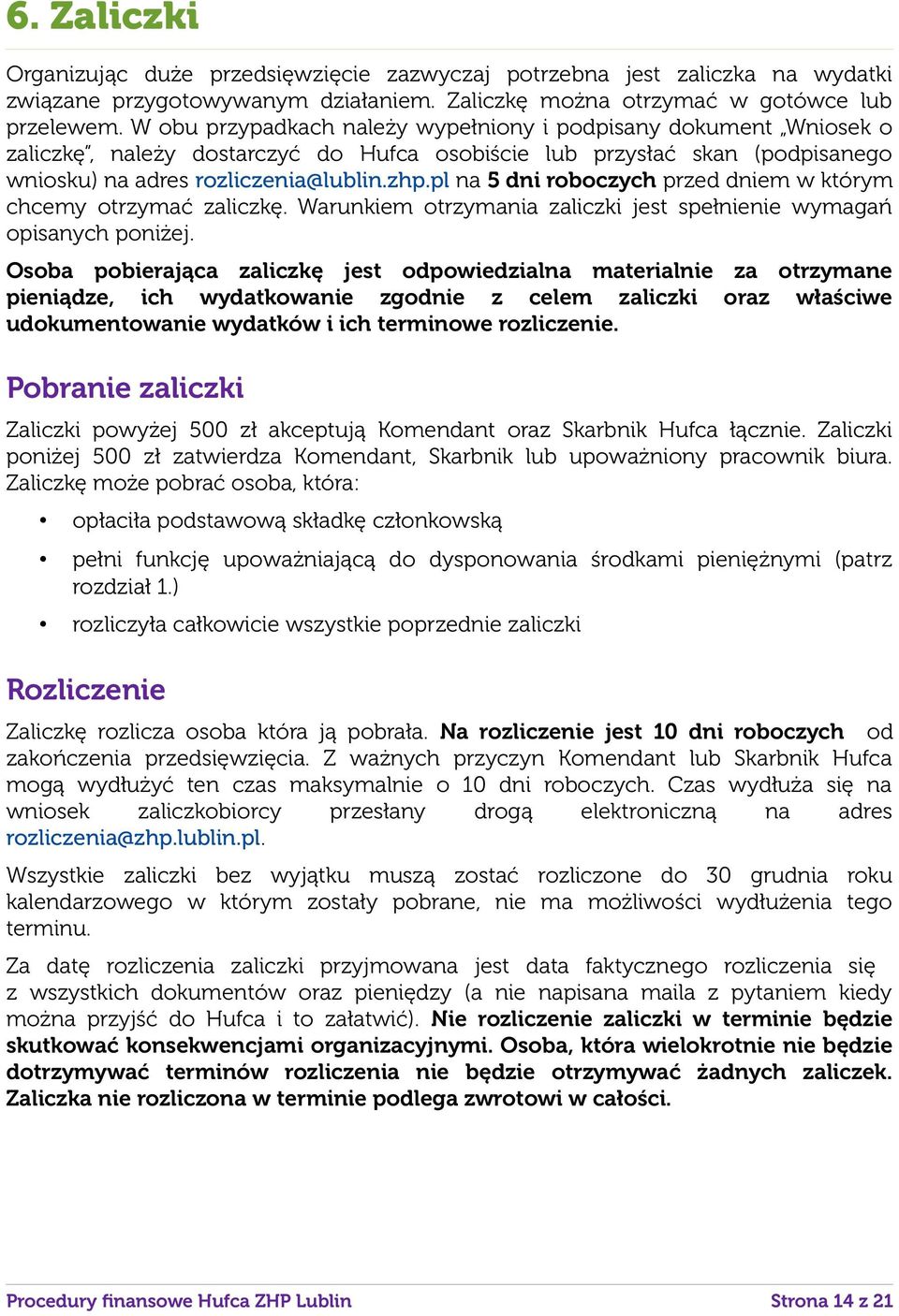 pl na 5 dni roboczych przed dniem w którym chcemy otrzymać zaliczkę. Warunkiem otrzymania zaliczki jest spełnienie wymagań opisanych poniżej.