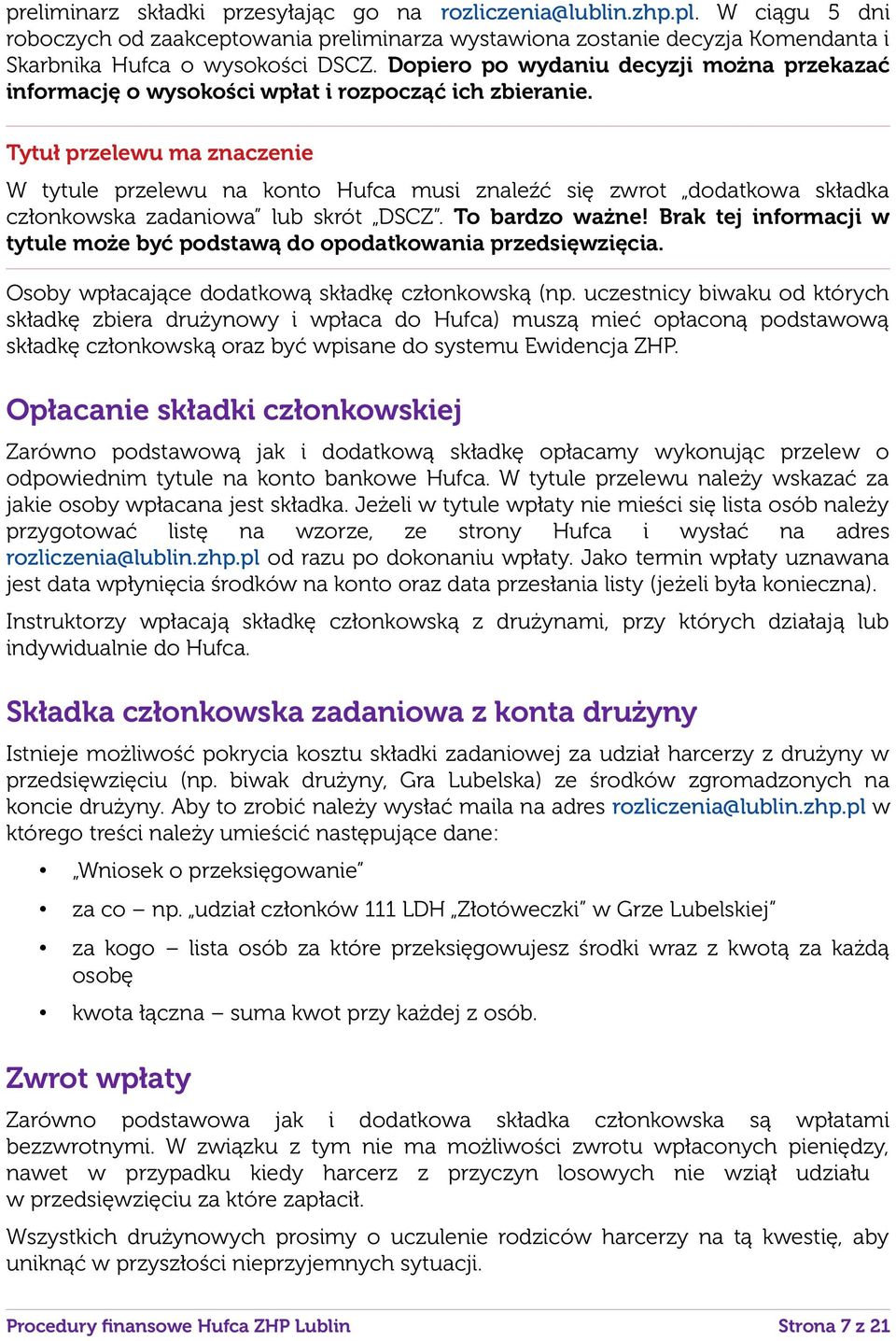 Tytuł przelewu ma znaczenie W tytule przelewu na konto Hufca musi znaleźć się zwrot dodatkowa składka członkowska zadaniowa lub skrót DSCZ. To bardzo ważne!