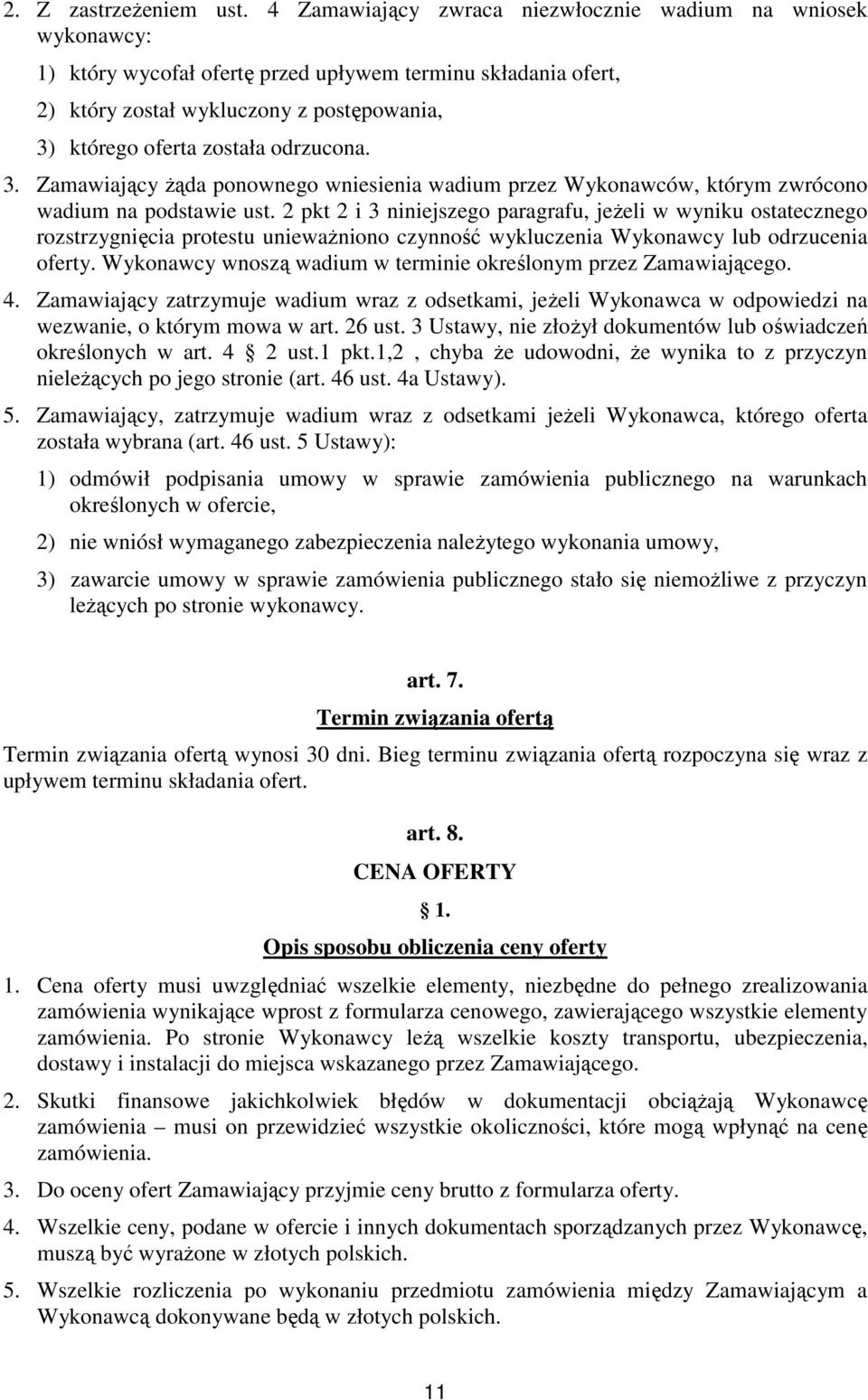 odrzucona. 3. Zamawiający Ŝąda ponownego wniesienia wadium przez Wykonawców, którym zwrócono wadium na podstawie ust.