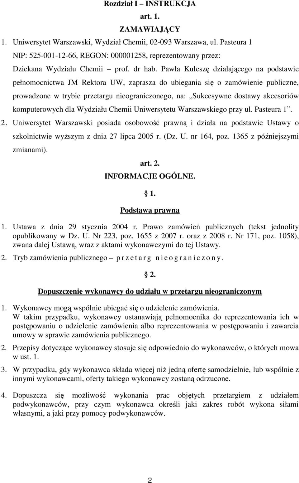 Pawła Kuleszę działającego na podstawie pełnomocnictwa JM Rektora UW, zaprasza do ubiegania się o zamówienie publiczne, prowadzone w trybie przetargu nieograniczonego, na: Sukcesywne dostawy