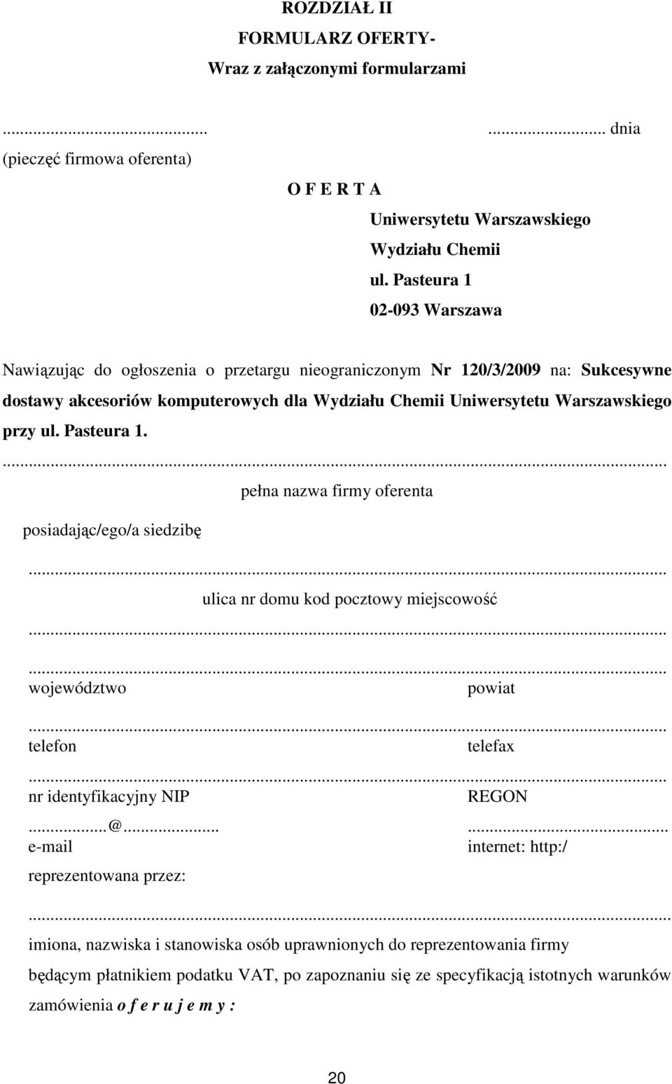 Pasteura 1.... posiadając/ego/a siedzibę pełna nazwa firmy oferenta... ulica nr domu kod pocztowy miejscowość...... województwo powiat... telefon telefax... nr identyfikacyjny NIP REGON...@.