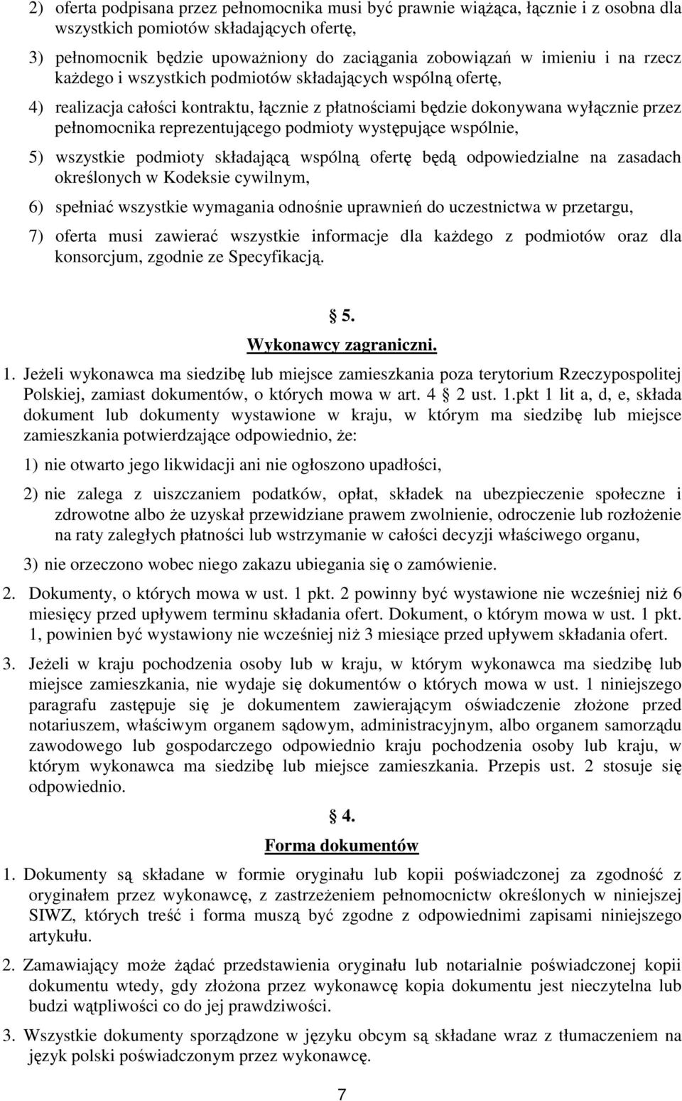 występujące wspólnie, 5) wszystkie podmioty składającą wspólną ofertę będą odpowiedzialne na zasadach określonych w Kodeksie cywilnym, 6) spełniać wszystkie wymagania odnośnie uprawnień do