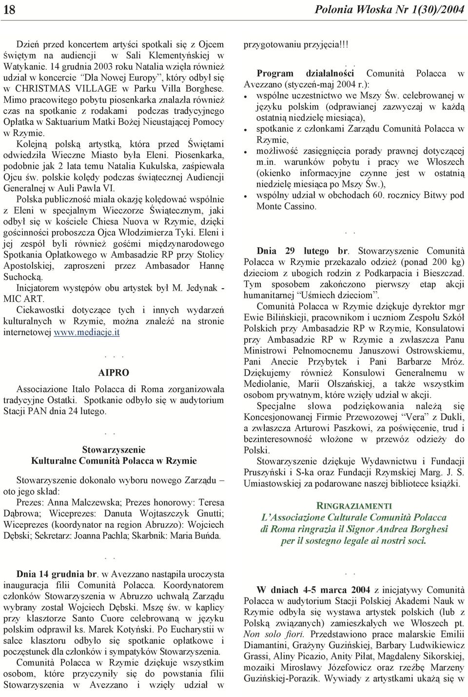 Mimo pracowitego pobytu piosenkarka znalazła również czas na spotkanie z rodakami podczas tradycyjnego Opłatka w Saktuarium Matki Bożej Nieustającej Pomocy w Rzymie.