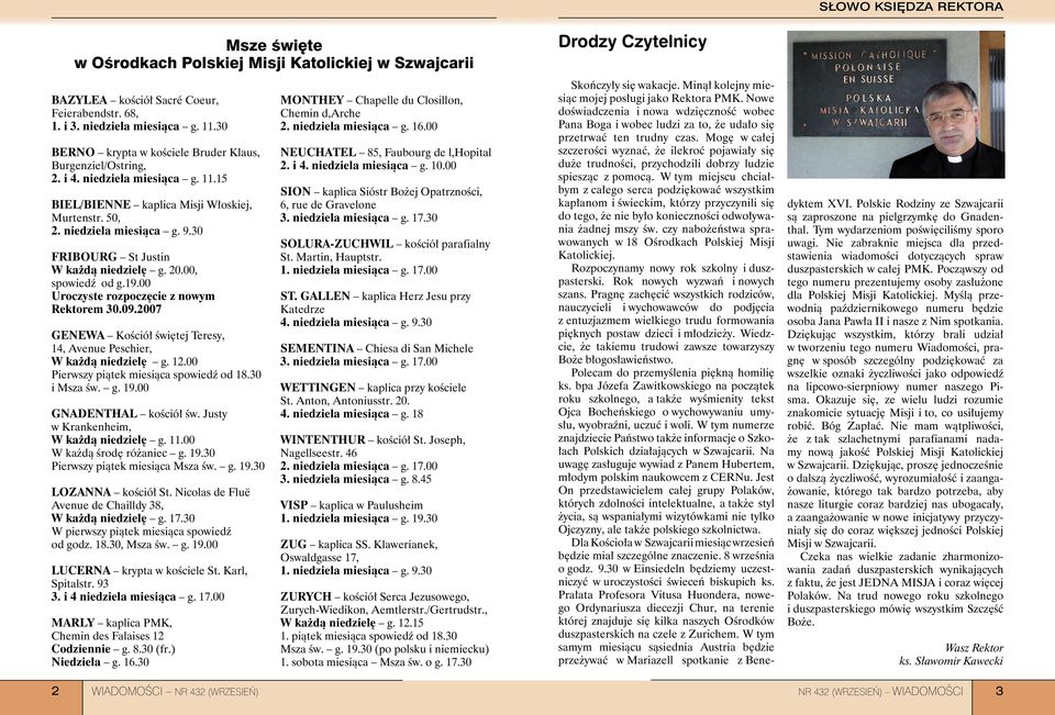 30 FRIBOURG St Justin W każdą niedzielę g. 20.00, spowiedź od g.19.00 Uroczyste rozpoczęcie z nowym Rektorem 30.09.2007 GENEWA Kościół świętej Teresy, 14, Avenue Peschier, W każdą niedzielę g. 12.