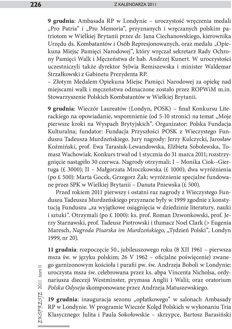 Andrzej Kunert. W uroczystości uczestniczyli także dyrektor Sylwia Remiszewska i minister Waldemar Strzałkowski z Gabinetu Prezydenta RP.