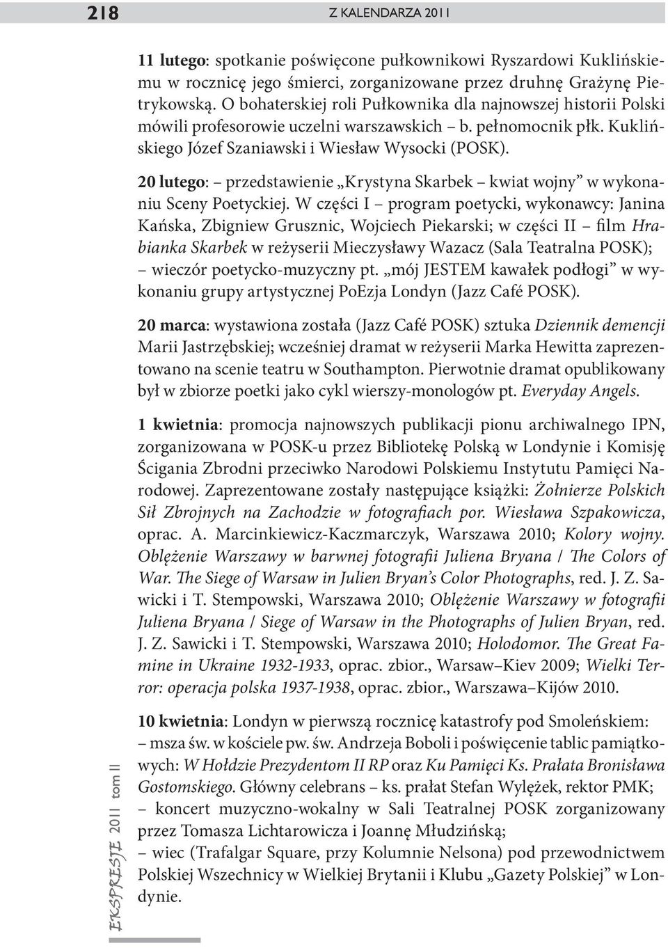 20 lutego: przedstawienie Krystyna Skarbek kwiat wojny w wykonaniu Sceny Poetyckiej.