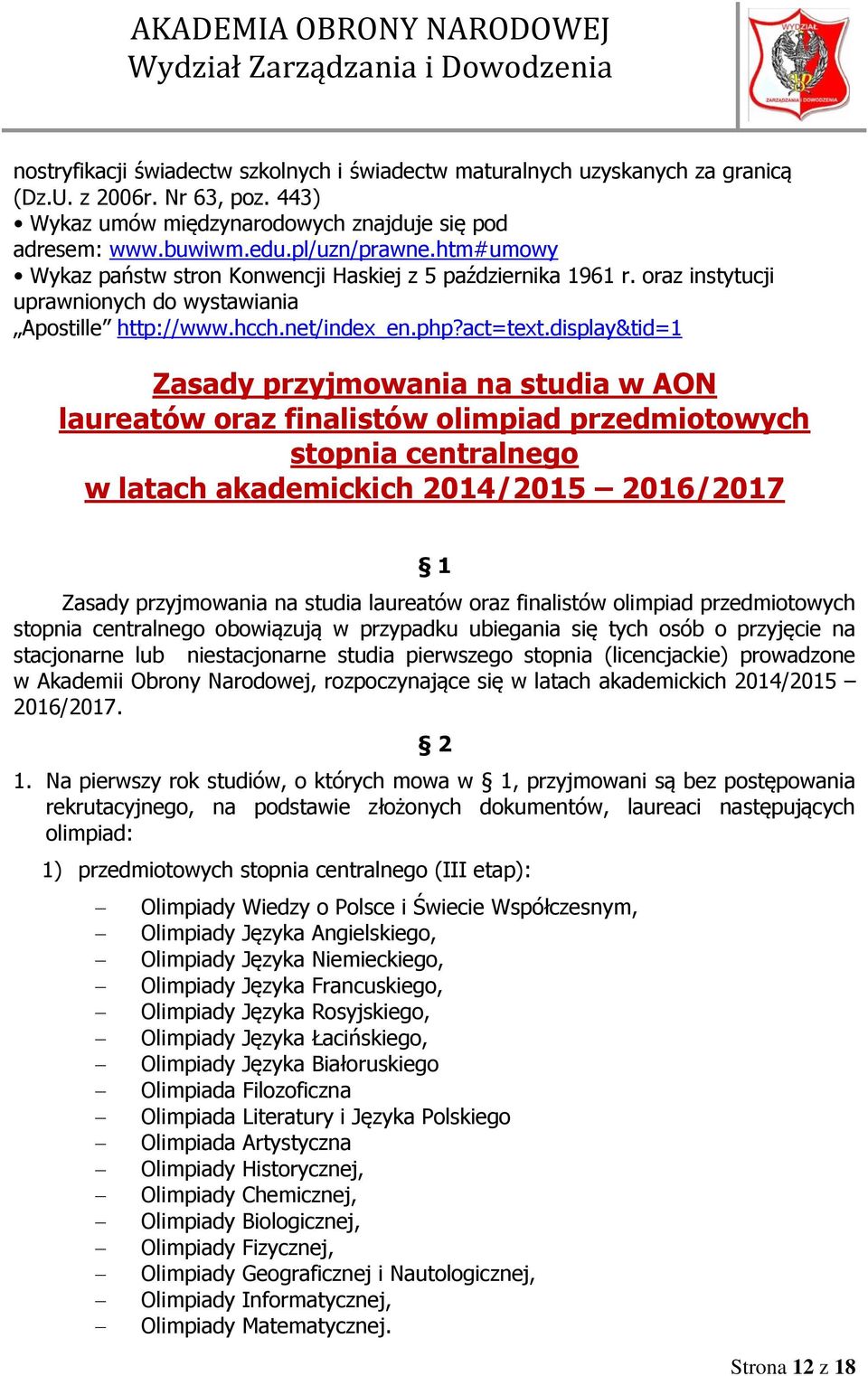 display&tid=1 Zasady przyjmowania na studia w AON laureatów oraz finalistów olimpiad przedmiotowych stopnia centralnego w latach akademickich 2014/2015 2016/2017 1 Zasady przyjmowania na studia