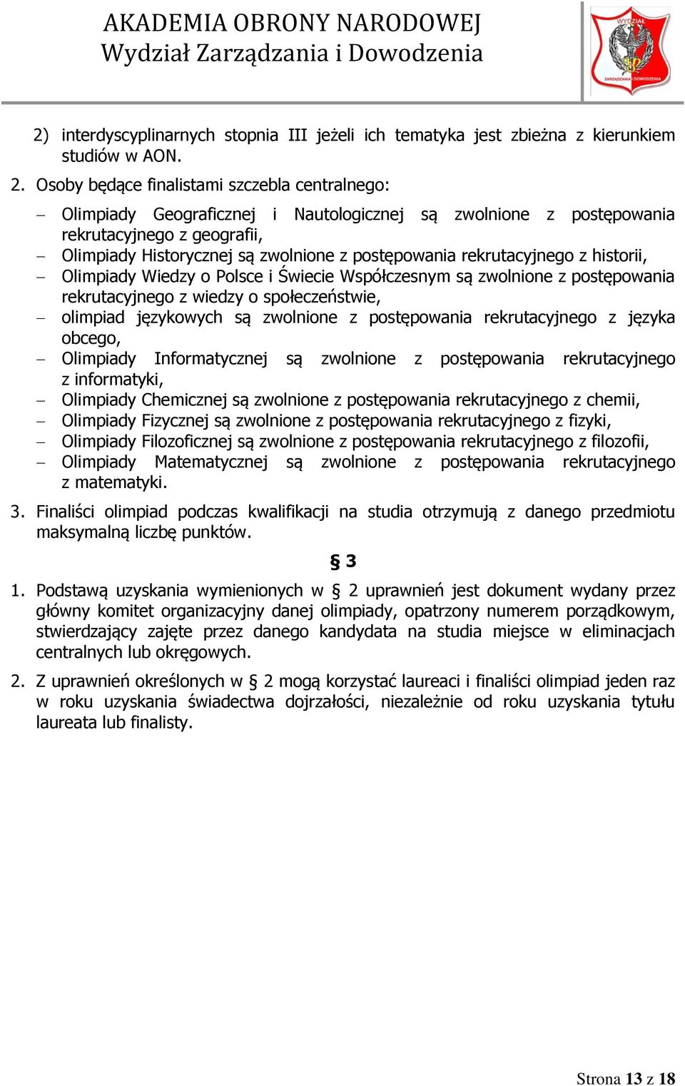 rekrutacyjnego z historii, Olimpiady Wiedzy o Polsce i Świecie Współczesnym są zwolnione z postępowania rekrutacyjnego z wiedzy o społeczeństwie, olimpiad językowych są zwolnione z postępowania