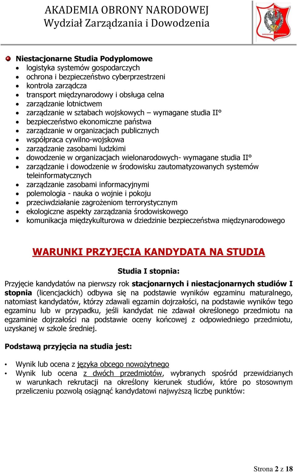 organizacjach wielonarodowych- wymagane studia II zarządzanie i dowodzenie w środowisku zautomatyzowanych systemów teleinformatycznych zarządzanie zasobami informacyjnymi polemologia - nauka o wojnie