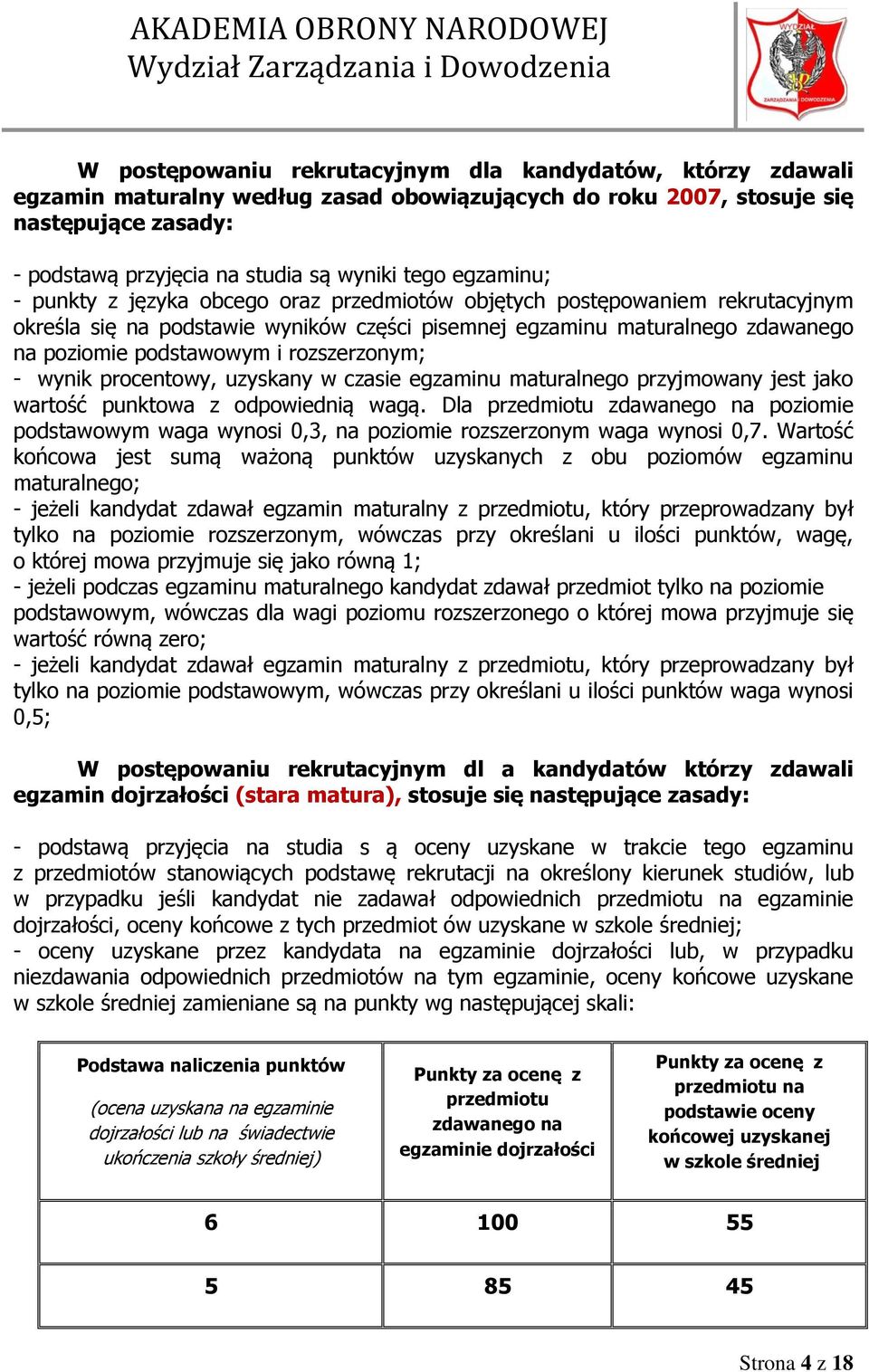 rozszerzonym; - wynik procentowy, uzyskany w czasie egzaminu maturalnego przyjmowany jest jako wartość punktowa z odpowiednią wagą.