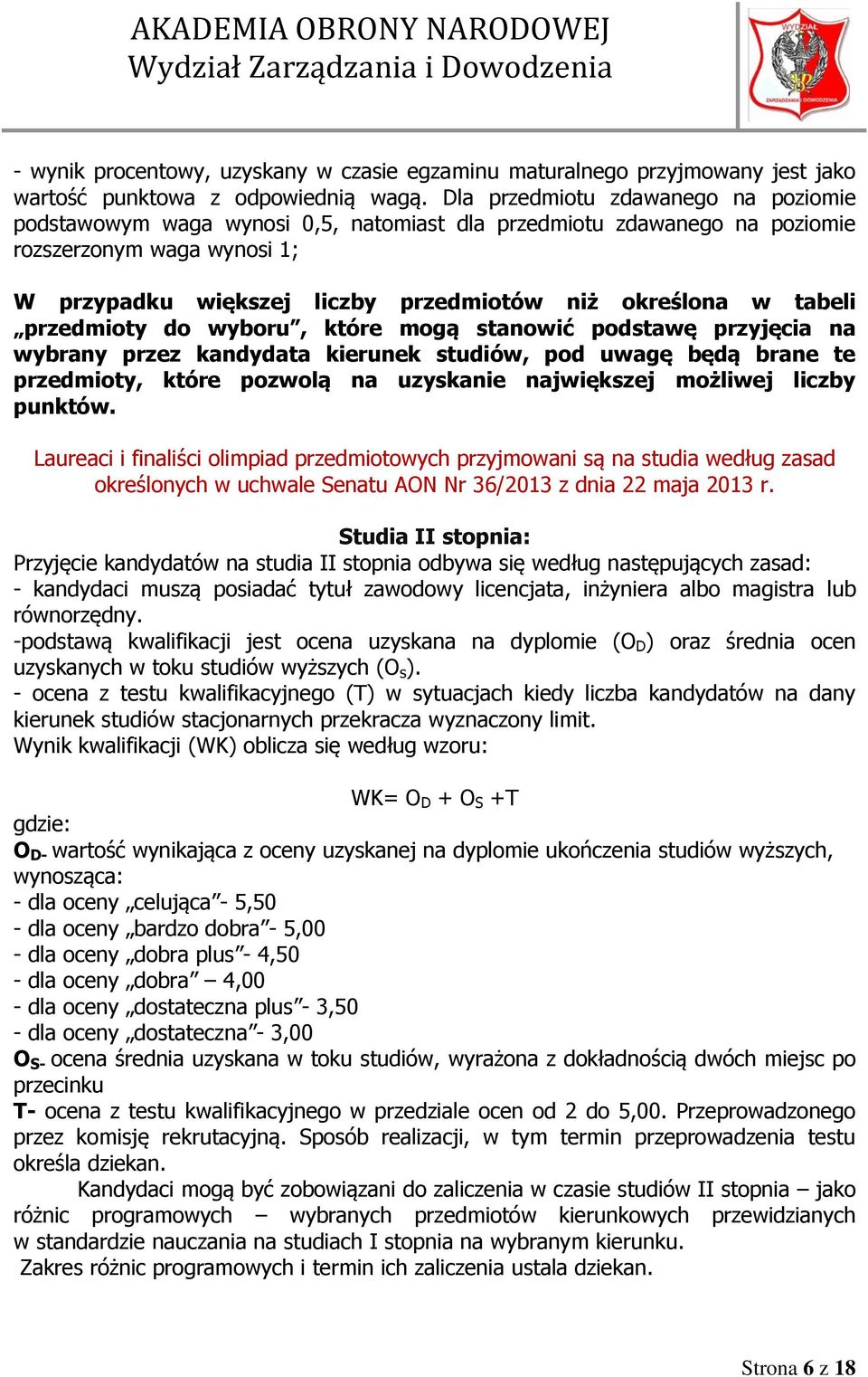 tabeli przedmioty do wyboru, które mogą stanowić podstawę przyjęcia na wybrany przez kandydata kierunek studiów, pod uwagę będą brane te przedmioty, które pozwolą na uzyskanie największej możliwej