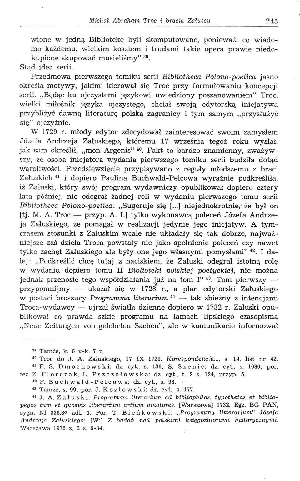 Będąc ku ojczystemi językowi uwiedziony poszanowaniem" Troc, wielki miłośnik języka ojczystego, chciał swoją edytorską inicjatywą przybliżyć dawną literaturę polską zagranicy i tym samym przysłużyć