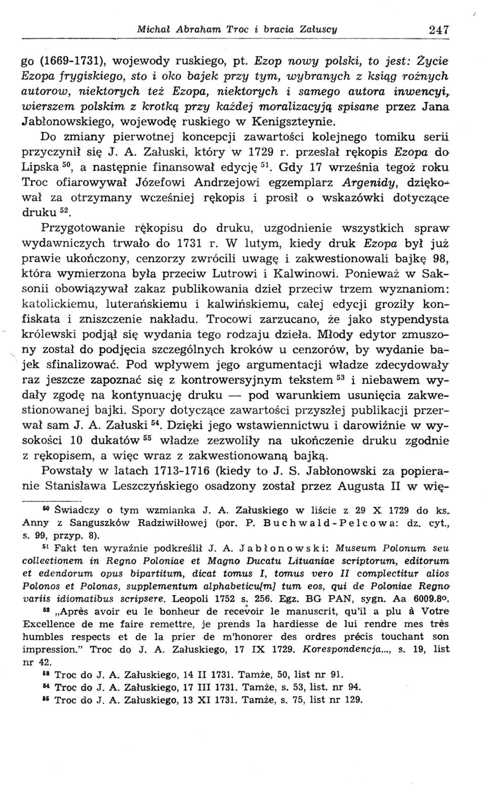 przy każdej moralizacyją spisane przez Jana Jabłonowskiego, wojewodę ruskiego w Kenigszteynie. Do zmiany pierwotnej koncepcji zawartości kolejnego tomiku serii przyczynił się J. A.