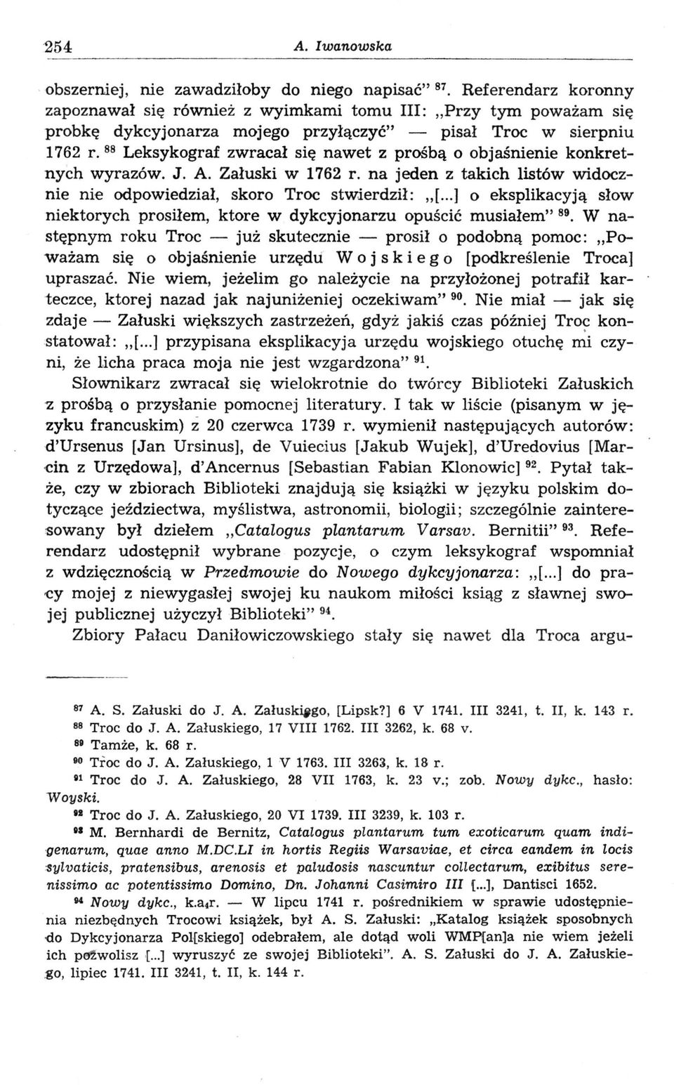 88 Leksykograf zwracał się nawet z prośbą o objaśnienie konkretnych wyrazów. J. A. Załuski w 1762 r. na jeden z takich listów widocznie nie odpowiedział, skoro Troc stwierdził: [.