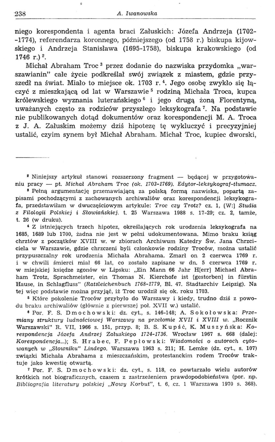 Michał Abraham Troc 3 przez dodanie do nazwiska przydomka warszawianin" całe życie podkreślał swój związek z miastem, gdzie przyszedł na świat. Miało to miejsce ok. 1703 r. 4.