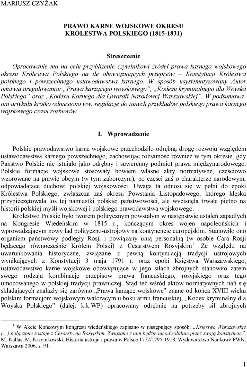 W sposób usystematyzowany Autor omawia uregulowania: Prawa karzącego woyskowego, Kodexu kryminalnego dla Woyska Polskiego oraz Kodexu Karnego dla Gwardii Narodowej Warszawskiej.