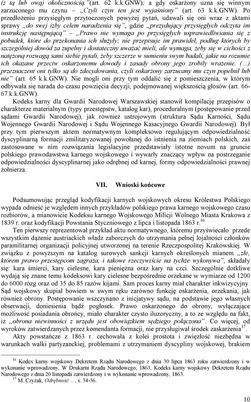 Po przedłożeniu przysięgłym przytoczonych powyżej pytań, udawali się oni wraz z aktami sprawy do swej izby celem naradzenia się, gdzie prezydujący przysięgłych odczyta im instrukcję następującą Prawo