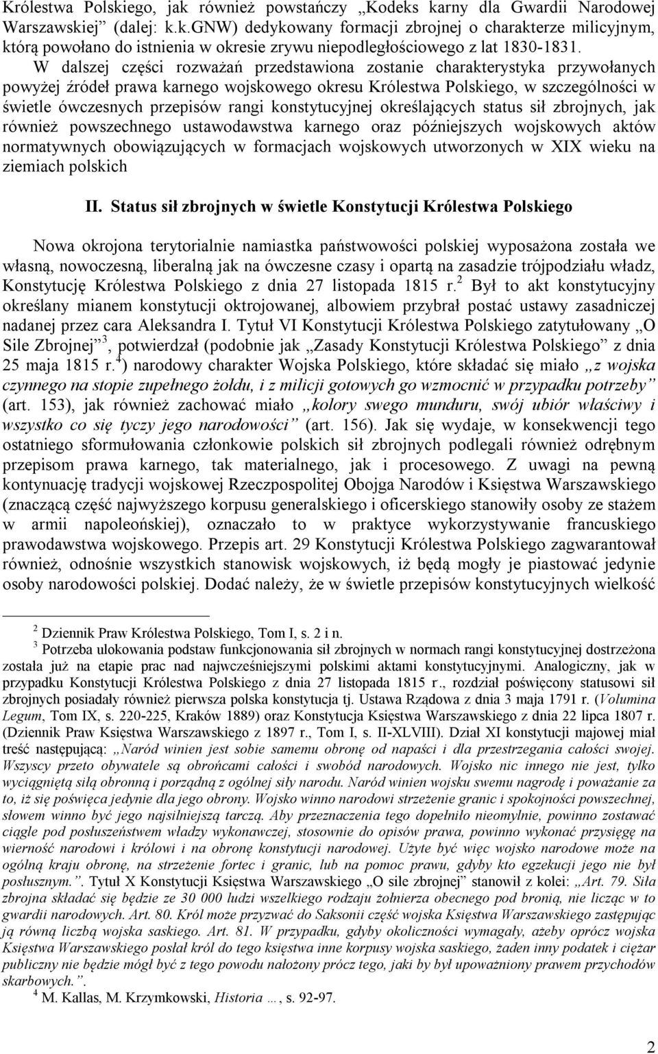 konstytucyjnej określających status sił zbrojnych, jak również powszechnego ustawodawstwa karnego oraz późniejszych wojskowych aktów normatywnych obowiązujących w formacjach wojskowych utworzonych w