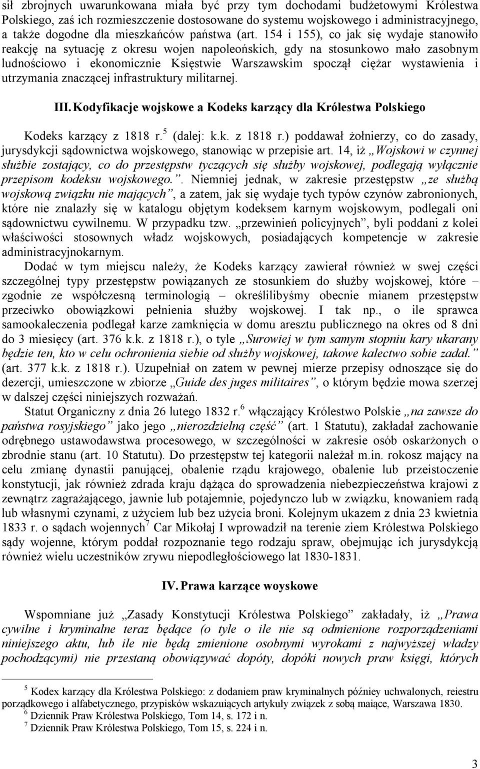 154 i 155), co jak się wydaje stanowiło reakcję na sytuację z okresu wojen napoleońskich, gdy na stosunkowo mało zasobnym ludnościowo i ekonomicznie Księstwie Warszawskim spoczął ciężar wystawienia i