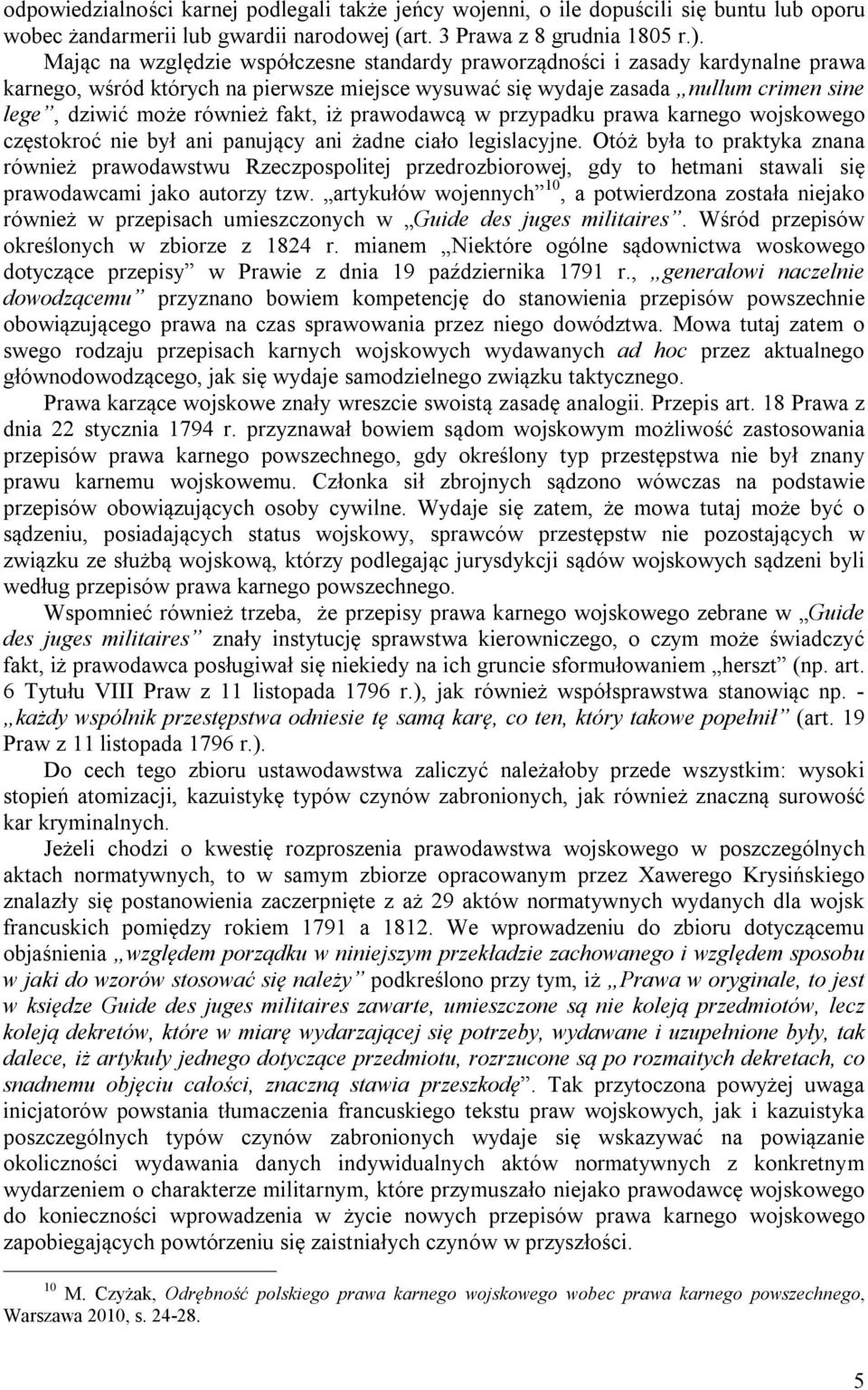 fakt, iż prawodawcą w przypadku prawa karnego wojskowego częstokroć nie był ani panujący ani żadne ciało legislacyjne.