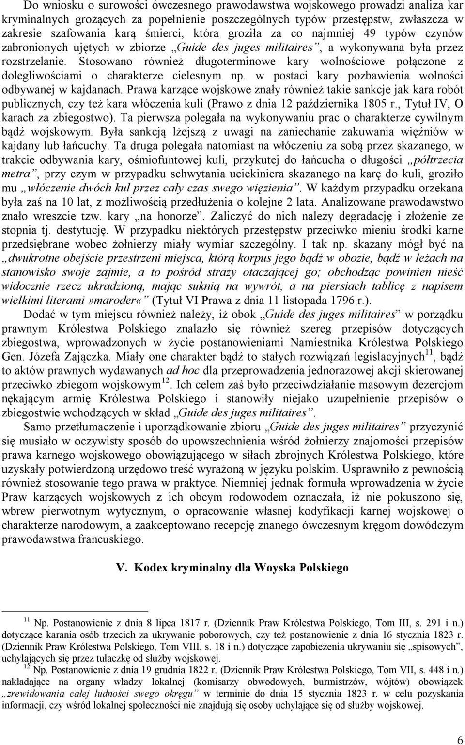 Stosowano również długoterminowe kary wolnościowe połączone z dolegliwościami o charakterze cielesnym np. w postaci kary pozbawienia wolności odbywanej w kajdanach.