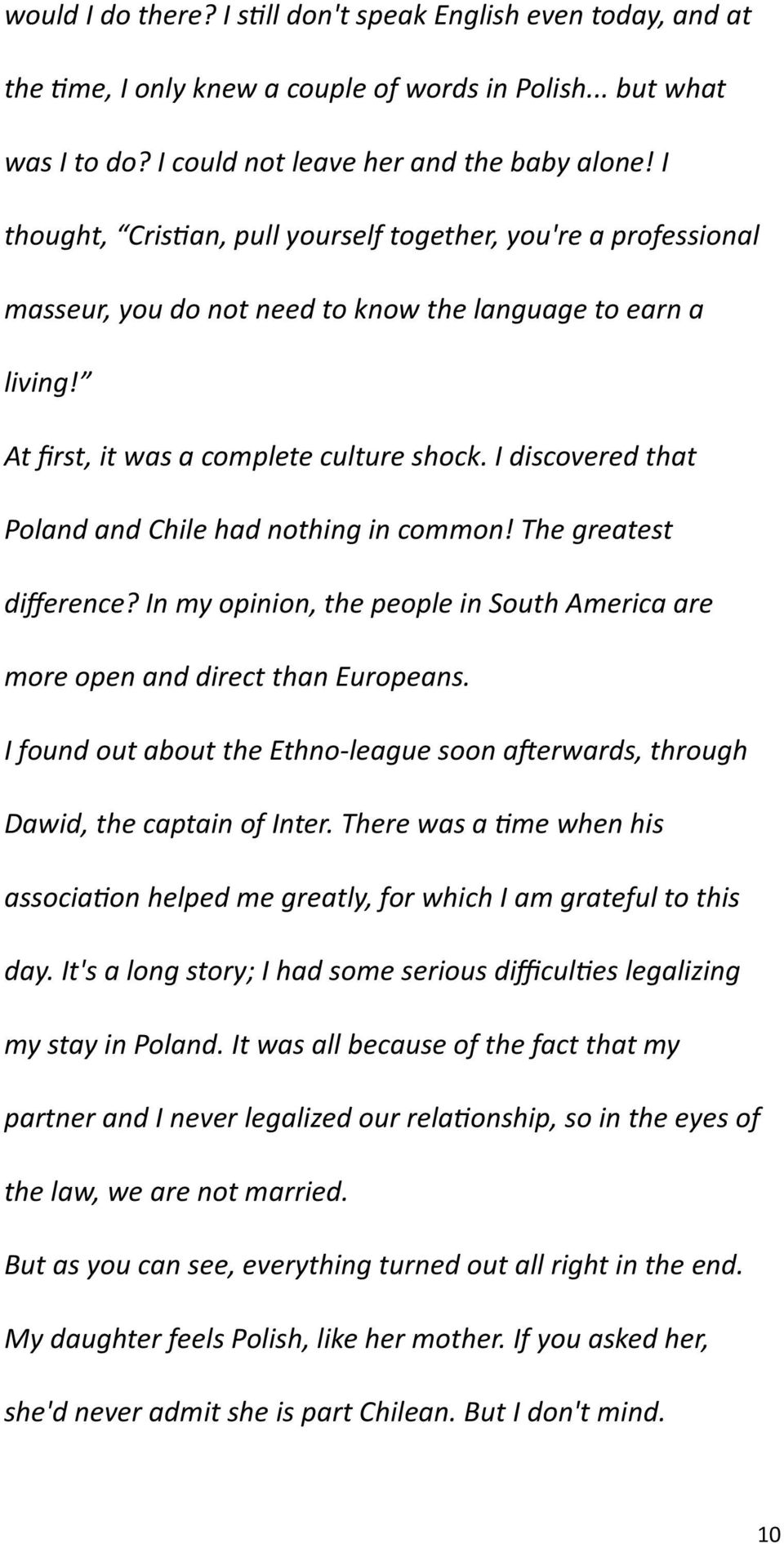 I discovered that Poland and Chile had nothing in common! The greatest difference? In my opinion, the people in South America are more open and direct than Europeans.