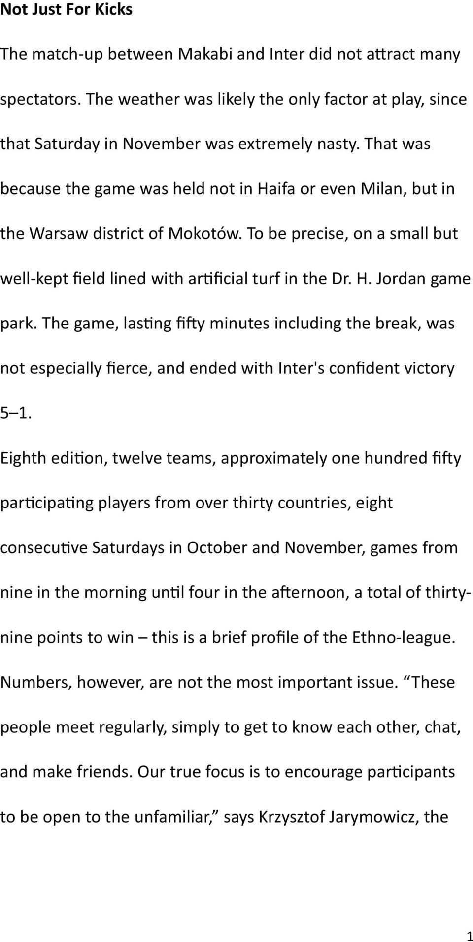 The game, lasting fifty minutes including the break, was not especially fierce, and ended with Inter's confident victory 5 1.