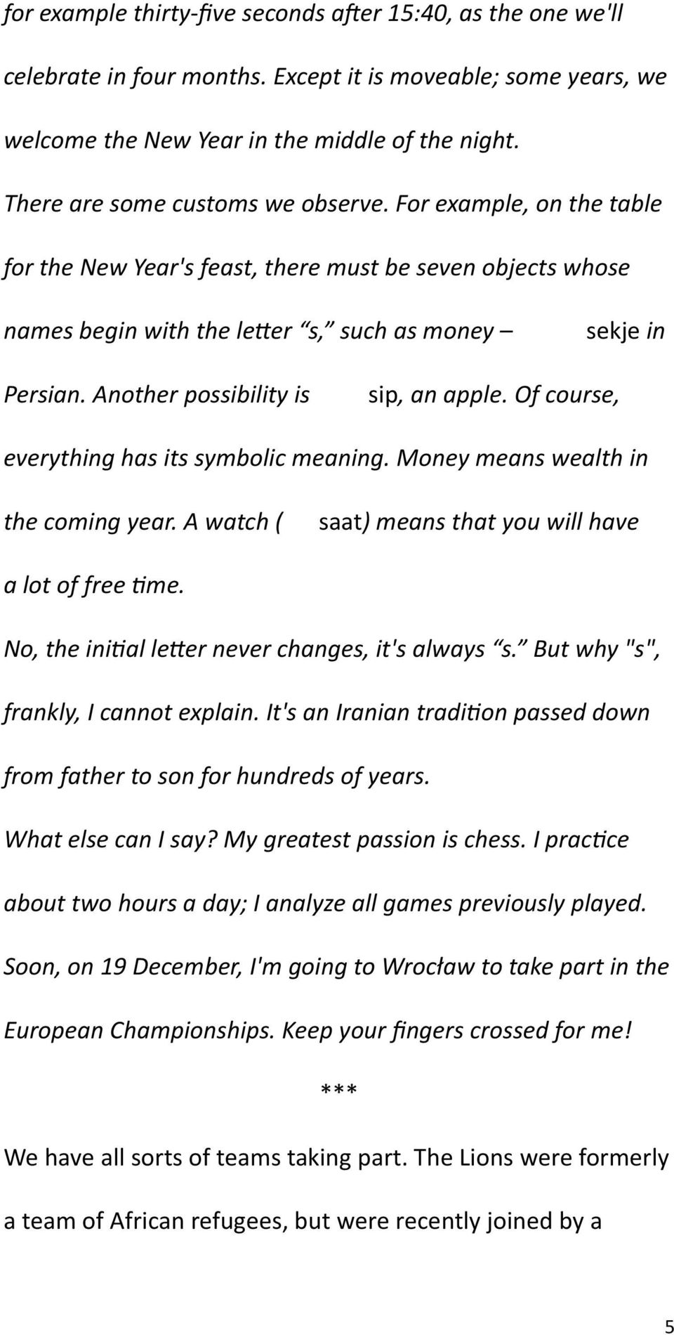 Another possibility is sip, an apple. Of course, everything has its symbolic meaning. Money means wealth in the coming year. A watch ( saat) means that you will have a lot of free time.