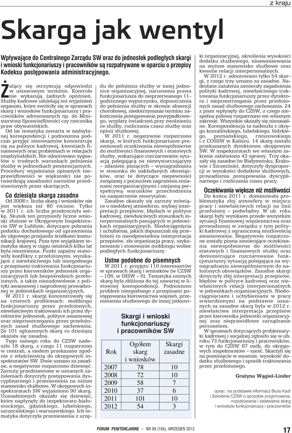 Służby kadrowe udzielają też wyjaśnień organom, które zwróciły się w sprawach skarg i wniosków funkcjonariuszy i pracowników adresowanych np.