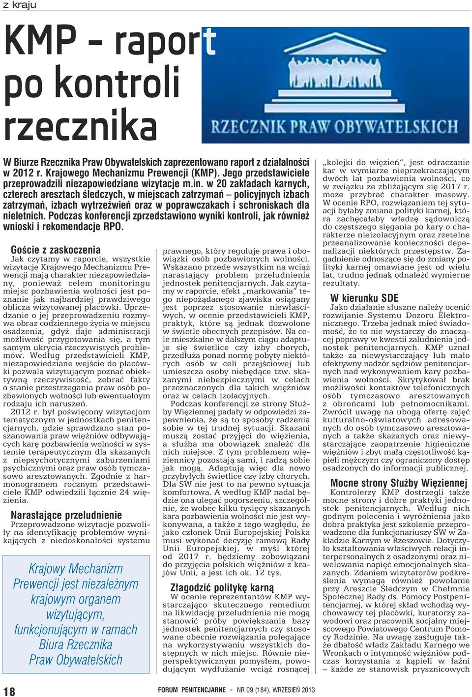 w 20 zakładach karnych, czterech aresztach śledczych, w miejscach zatrzymań policyjnych izbach zatrzymań, izbach wytrzeźwień oraz w poprawczakach i schroniskach dla nieletnich.