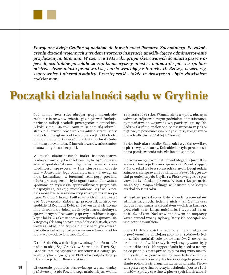 Przez miasto przelewali się ludzie wracający z terenów III Rzeszy, dezerterzy, szabrownicy i pierwsi osadnicy. Przestępczość - także ta drastyczna - była zjawiskiem codziennym.