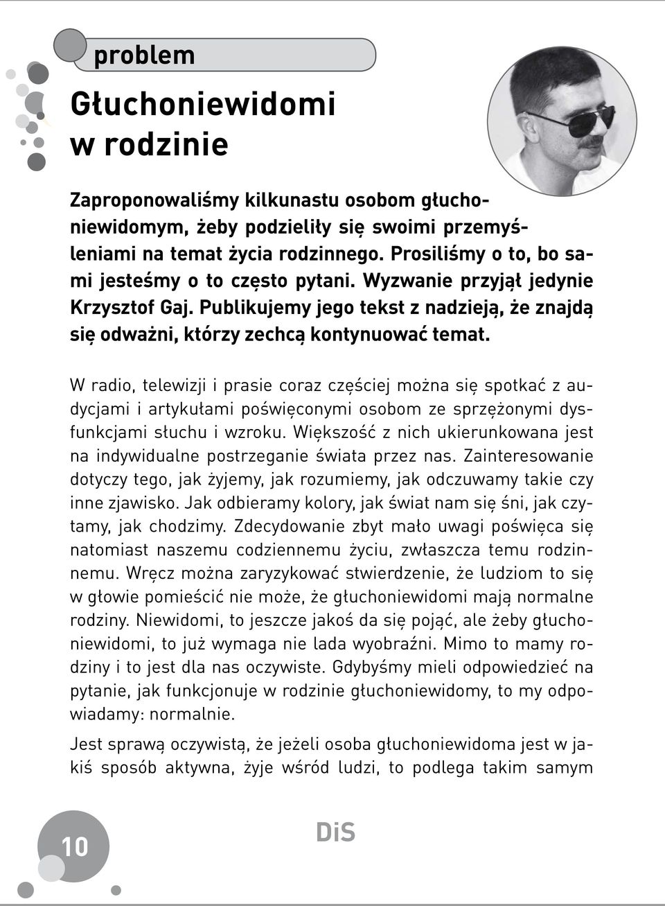 W radio, telewizji i prasie coraz częściej można się spotkać z audycjami i artykułami poświęconymi osobom ze sprzężonymi dysfunkcjami słuchu i wzroku.