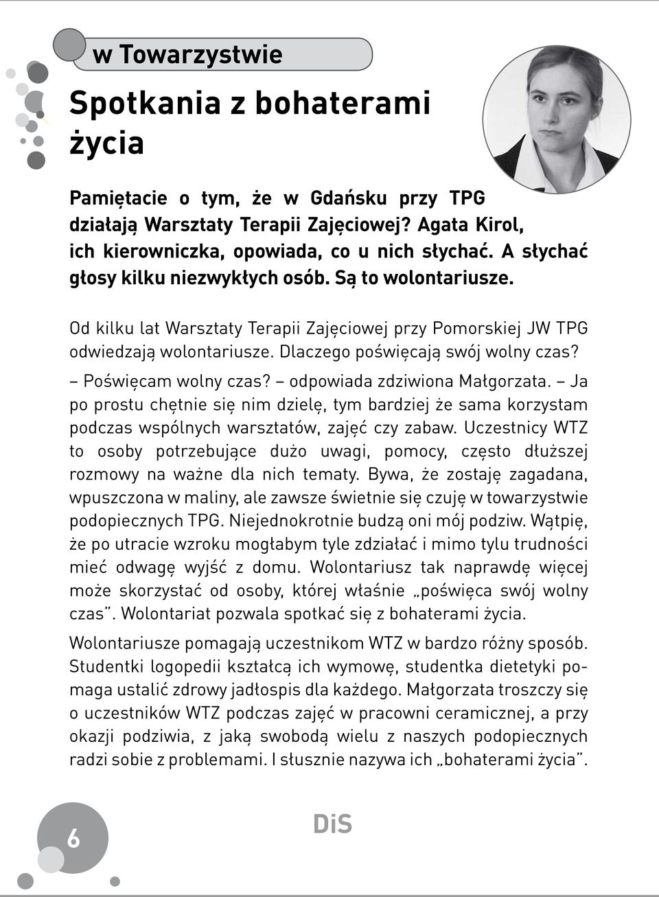 Poświęcam wolny czas? odpowiada zdziwiona Małgorzata. Ja po prostu chętnie się nim dzielę, tym bardziej że sama korzystam podczas wspólnych warsztatów, zajęć czy zabaw.