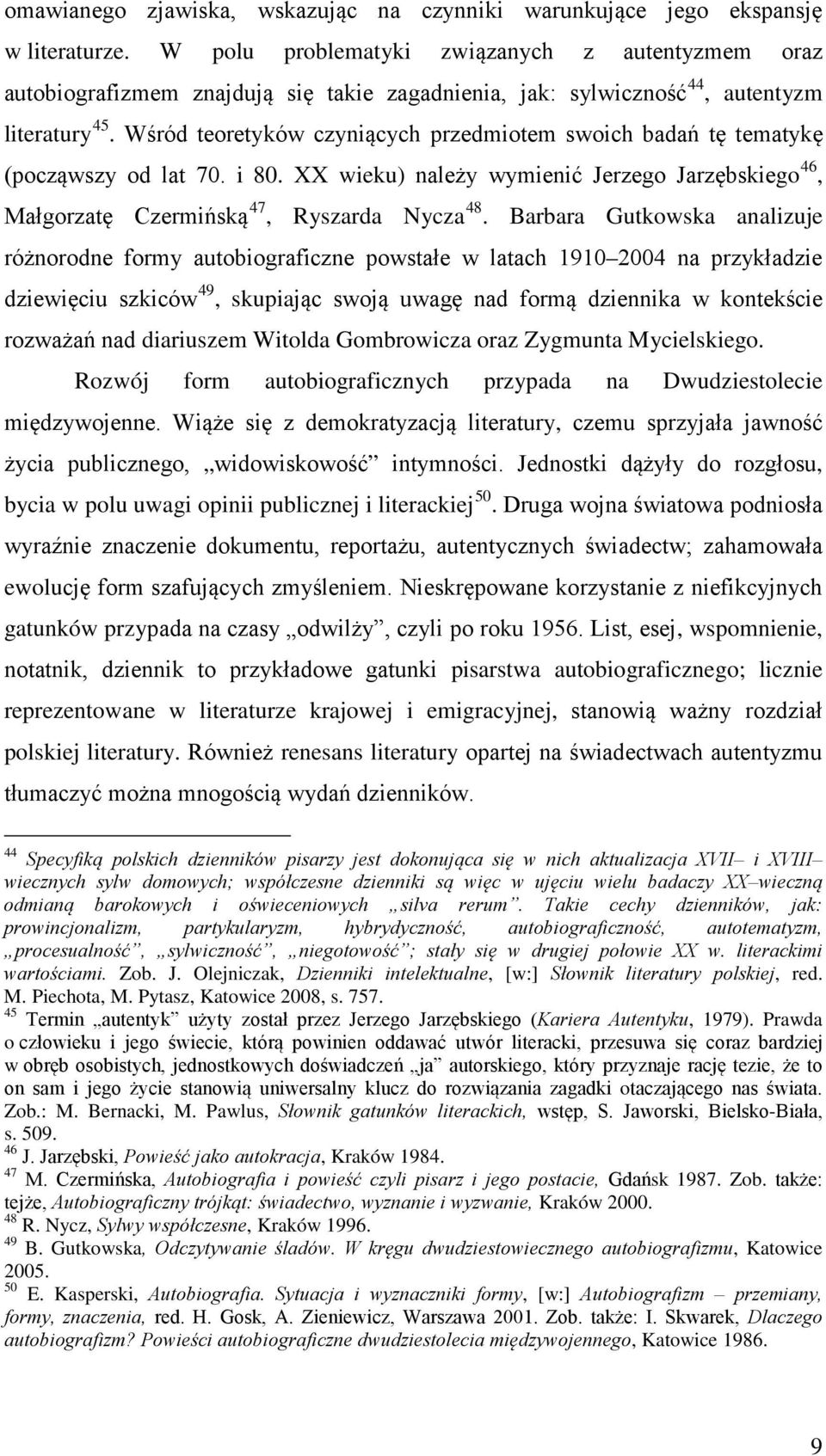 Ryszarda Nycza 48 Barbara Gutkowska analizuje różnorodne formy autobiograficzne powstałe w latach 1910 2004 na przykładzie dziewięciu szkiców 49, skupiając swoją uwagę nad formą dziennika w