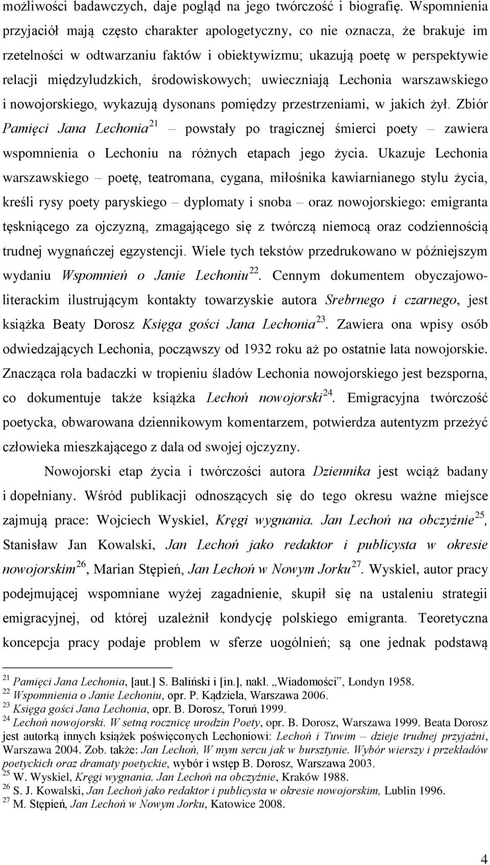 Pamięci Jana Lechonia 21 powstały po tragicznej śmierci poety zawiera wspomnienia o Lechoniu na różnych etapach jego życia Ukazuje Lechonia warszawskiego poetę, teatromana, cygana, miłośnika