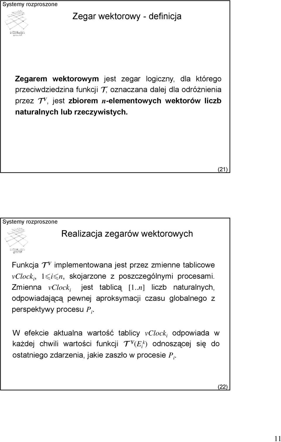 y (21) Realizacja zegarów wektorowych Funkcja T V implementowana jest przez zmienne tablicowe vclock i, 1 i n, skojarzone z poszczególnymi procesami.