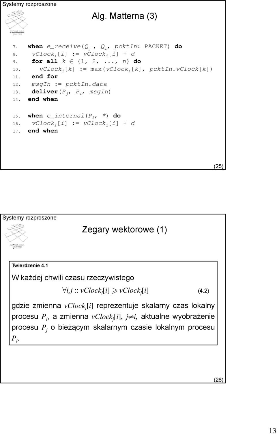 when e_internal(p i, *) do 16. vclock i [i] := vclock i [i] + d 17. end when (25) Zegary wektorowe (1) Twierdzenie 4.