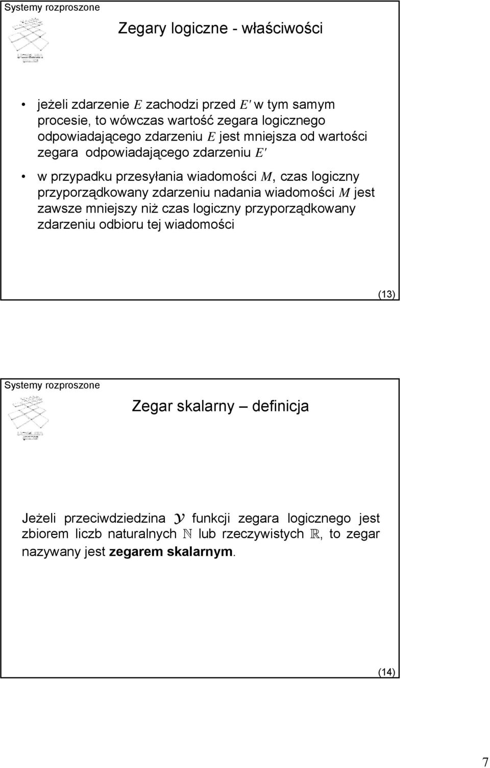 zdarzeniu nadania wiadomości M jest zawsze mniejszy niż czas logiczny przyporządkowany zdarzeniu odbioru tej wiadomości (13) Zegar skalarny