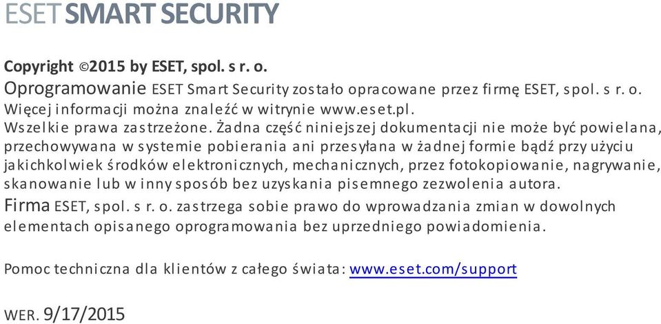 Żadna część niniejszej dokumentacji nie może być powielana, przechowywana w systemie pobierania ani przesyłana w żadnej formie bądź przy użyciu jakichkolwiek środków elektronicznych,