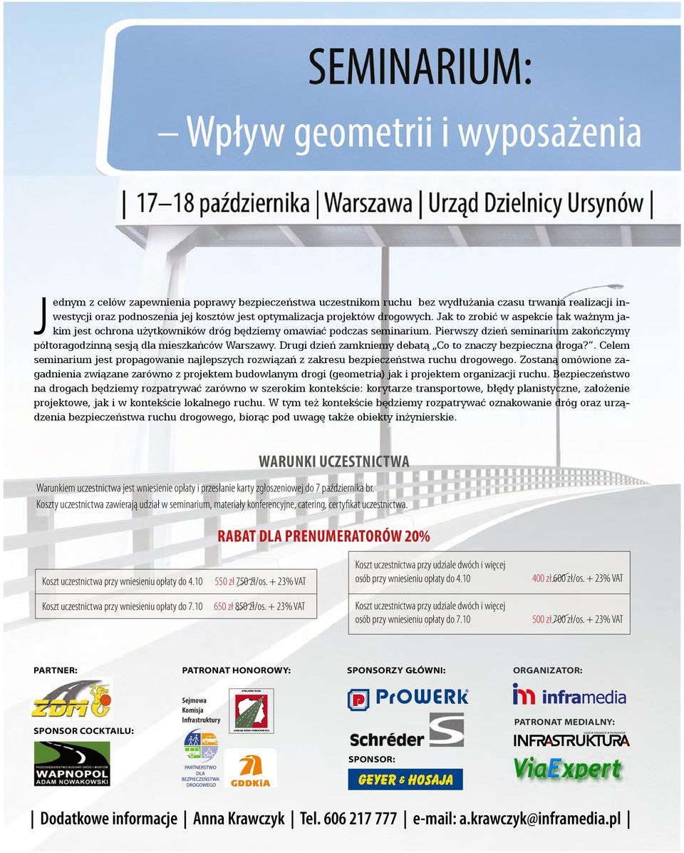 Drugi dzień zamkniemy debatą Co to znaczy bezpieczna droga?. Celem seminarium jest propagowanie najlepszych rozwiązań z zakresu bezpieczeństwa ruchu drogowego.