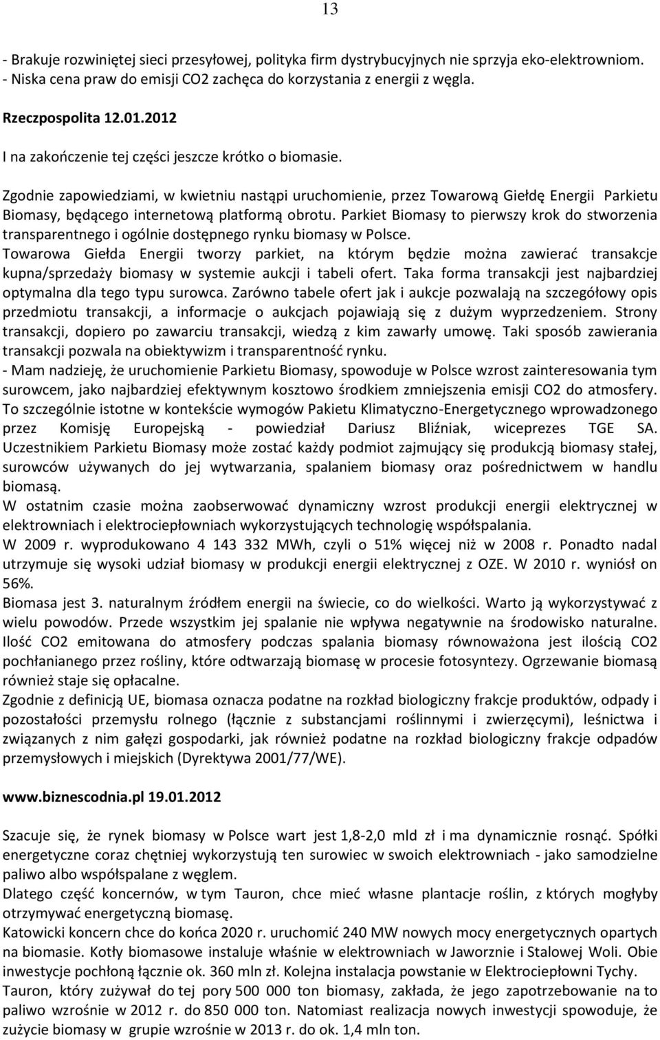 Zgodnie zapowiedziami, w kwietniu nastąpi uruchomienie, przez Towarową Giełdę Energii Parkietu Biomasy, będącego internetową platformą obrotu.